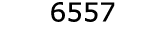  6557