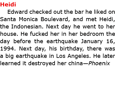 Heidi Edward checked out the bar he liked on Santa Monica Boulevard, and met Heidi, the Indonesian. Next day he went ...