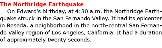 The Northridge Earthquake On Edward’s birthday, at 4:30 a.m. the Northridge Earthquake struck in the San Fernando Val...