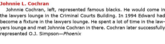 Johnnie L. Cochran Johnnie Cochran, left, represented famous blacks. He would come in the lawyers lounge in the Crimi...