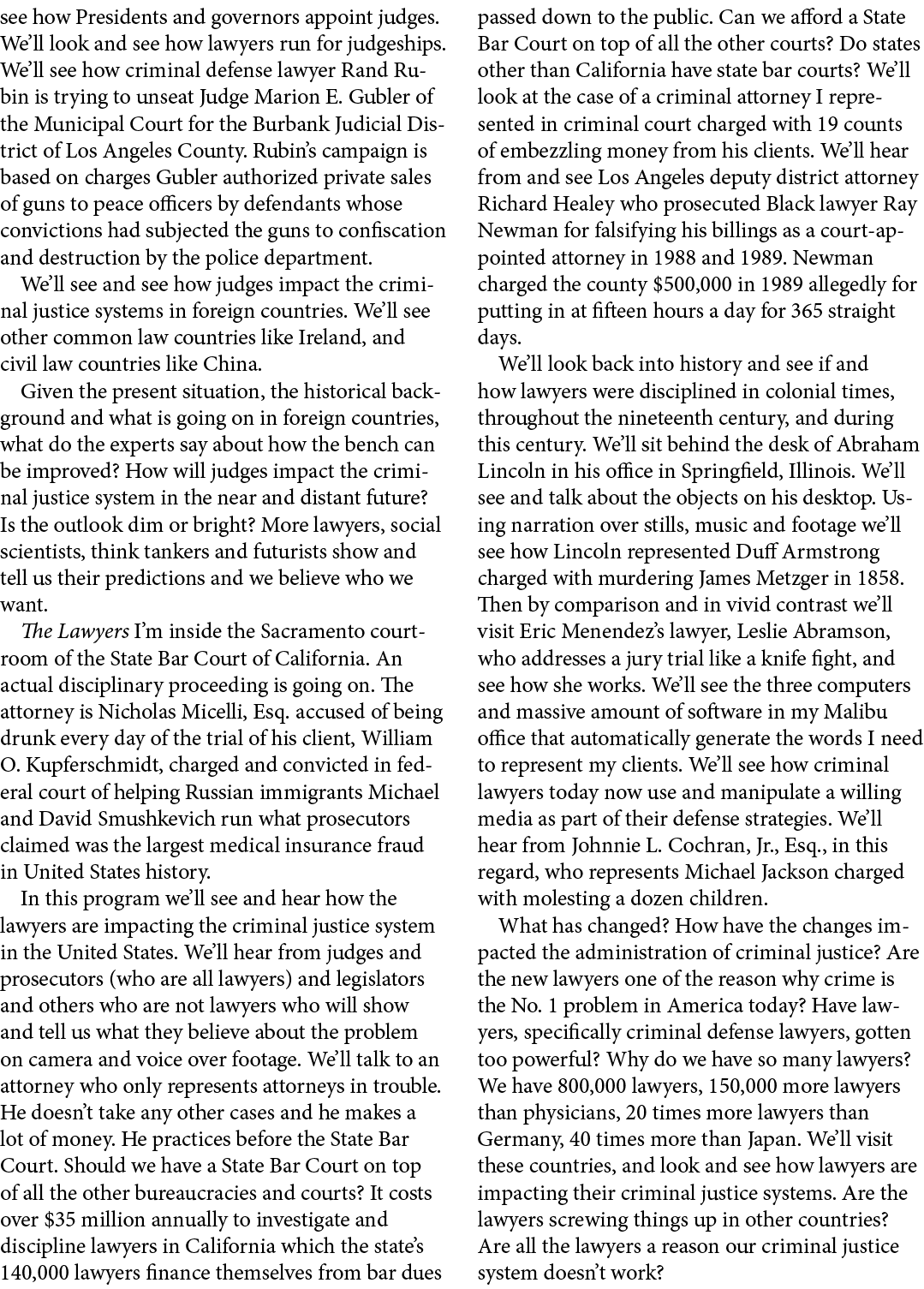 see how Presidents and governors appoint judges. We’ll look and see how lawyers run for judgeships. We’ll see how cri...