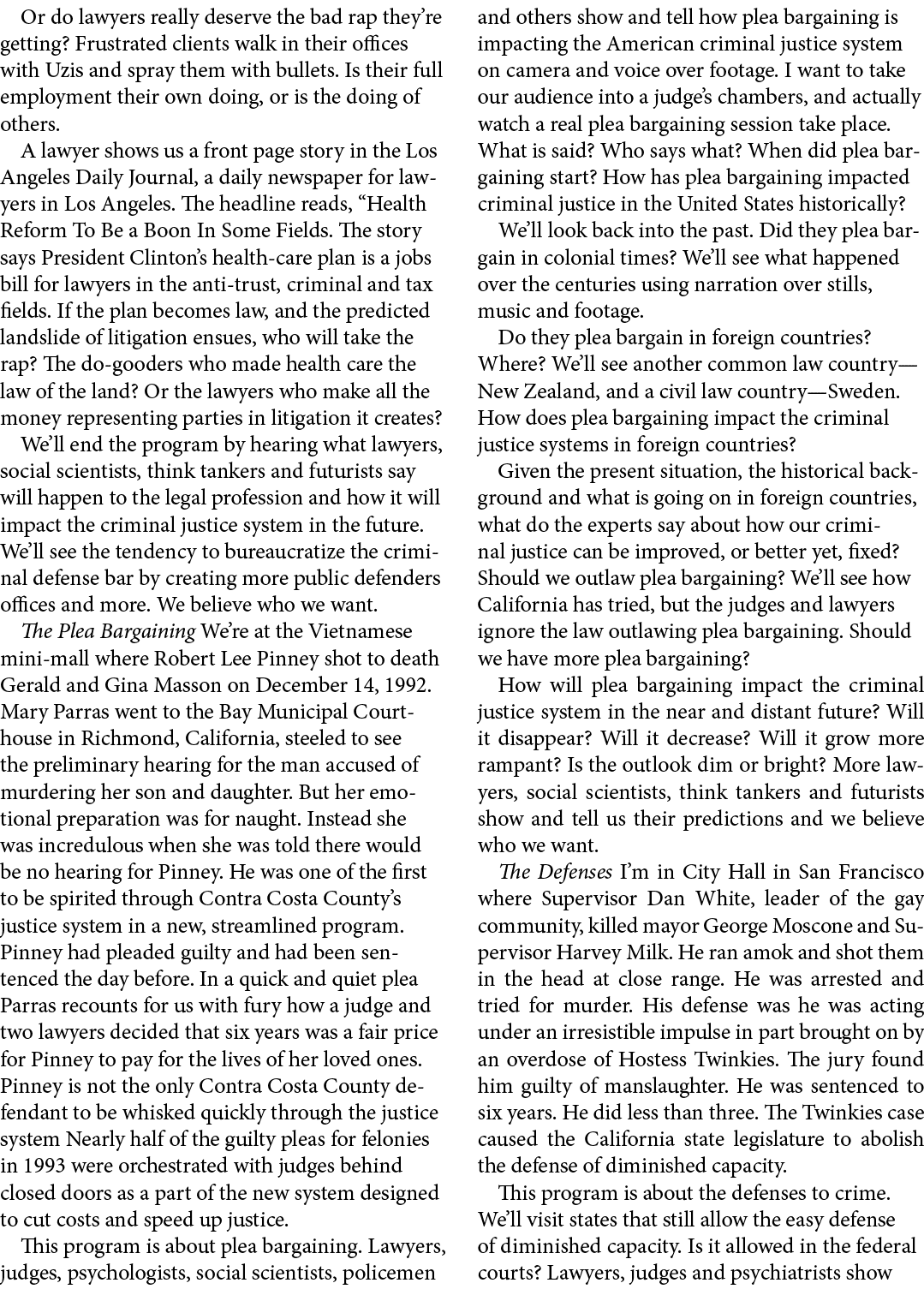 Or do lawyers really deserve the bad rap they’re getting? Frustrated clients walk in their offices with Uzis and spra...