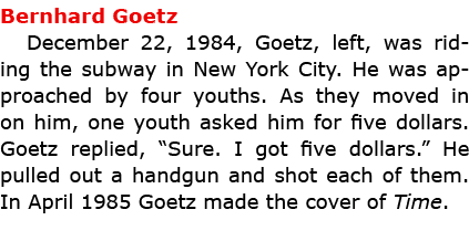 Bernhard Goetz December 22, 1984, Goetz, left, was riding the subway in New York City. He was approached by four yout...