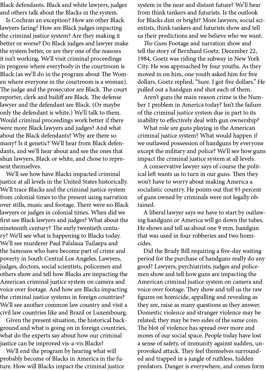 Black defendants. Black and white lawyers, judges and others talk about the Blacks in the system. Is Cochran an excep...