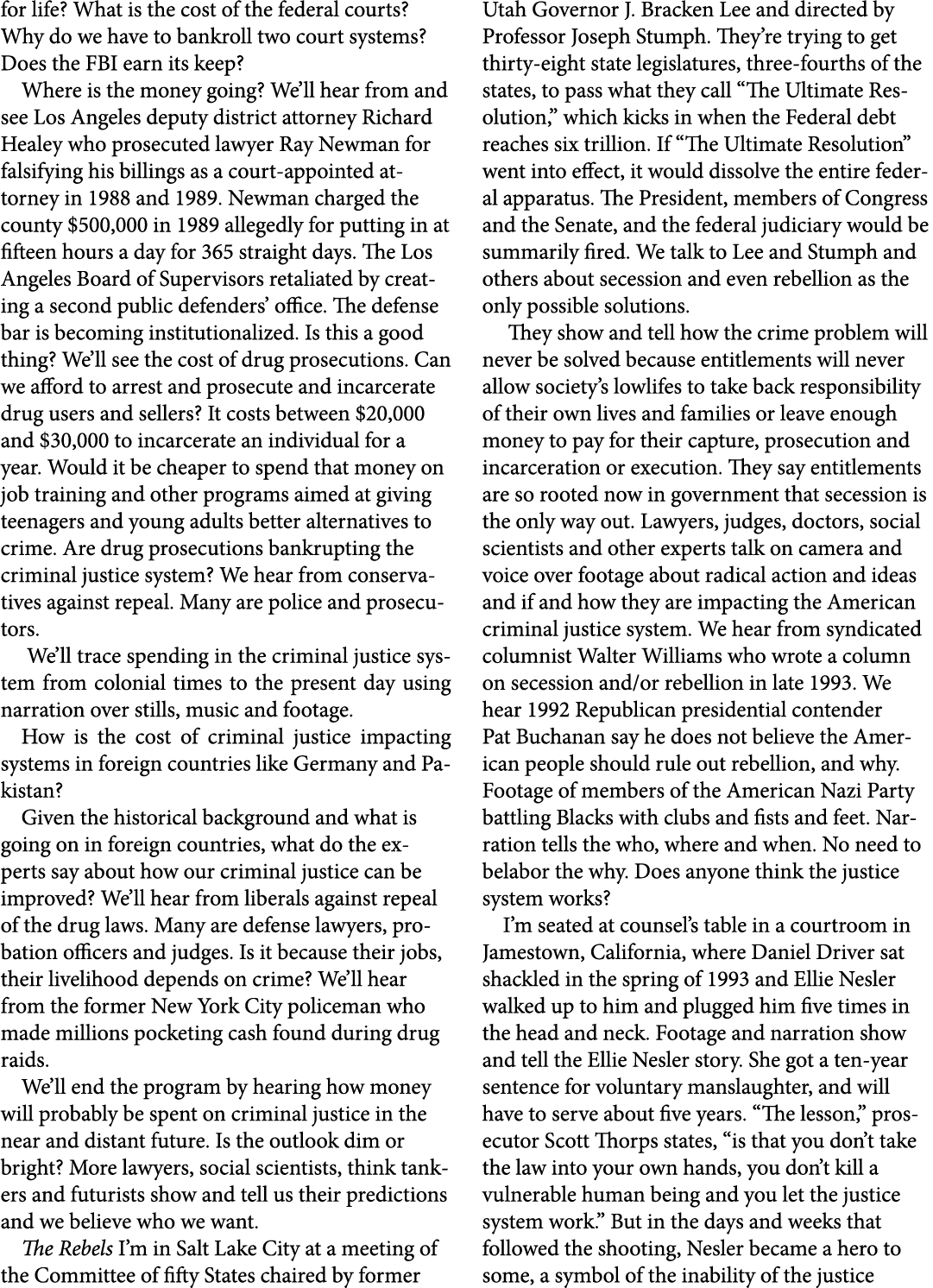 for life? What is the cost of the federal courts? Why do we have to bankroll two court systems? Does the FBI earn its...