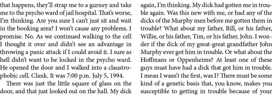 that happens, they’ll strap me to a gurney and take me to the psycho ward of jail hospital. That’s worse, I’m thinkin...