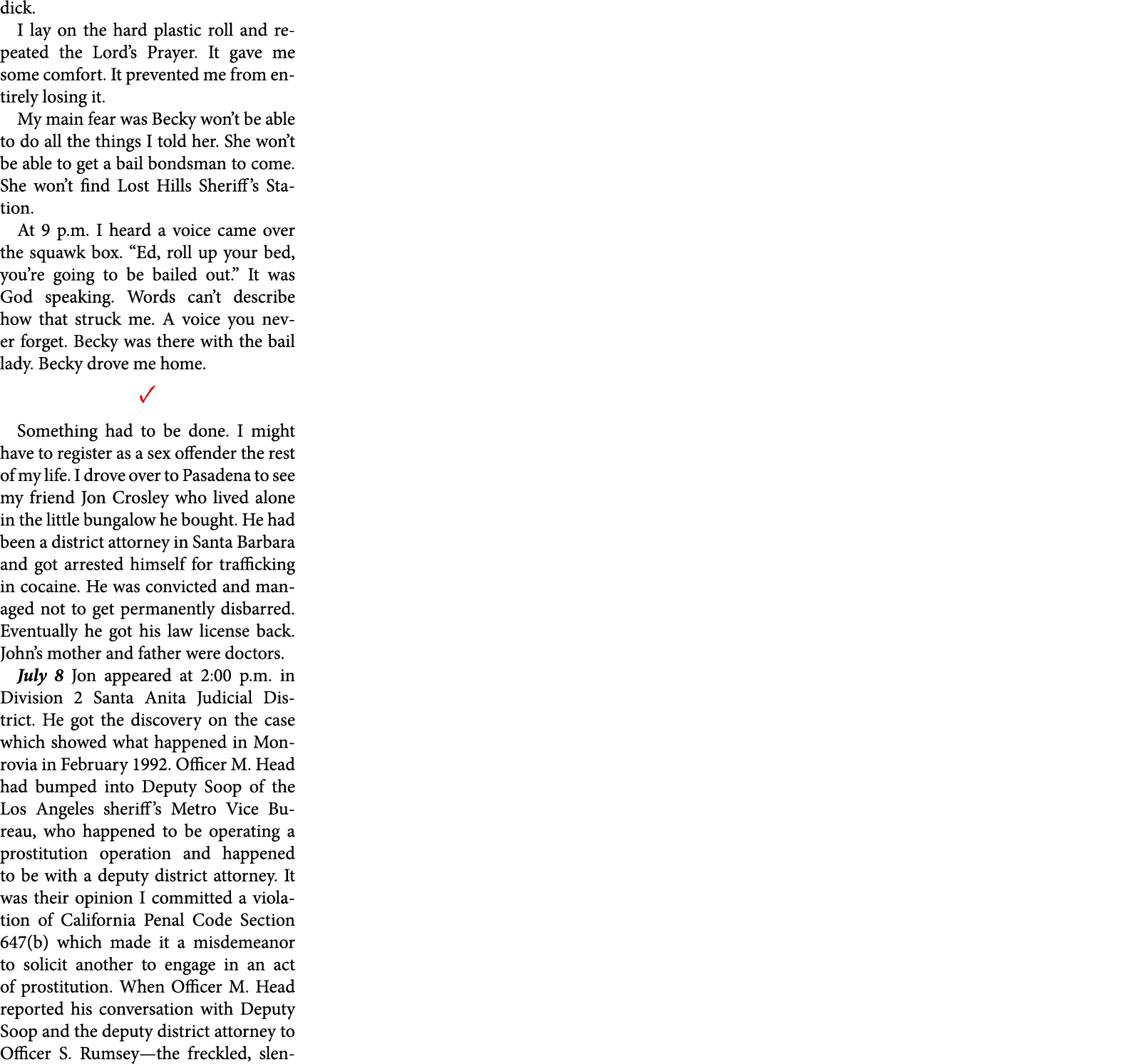 dick. I lay on the hard plastic roll and repeated the Lord’s Prayer. It gave me some comfort. It prevented me from en...