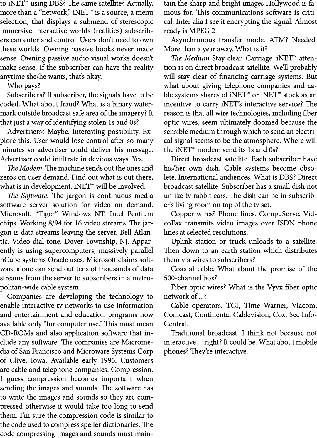 to iNET™ using DBS? The same satellite? Actually, more than a “network,” iNET™ is a source, a menu selection, that di...