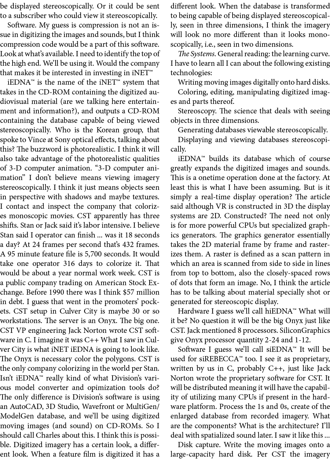 be displayed stereoscopically. Or it could be sent to a subscriber who could view it stereoscopically. Software. My g...