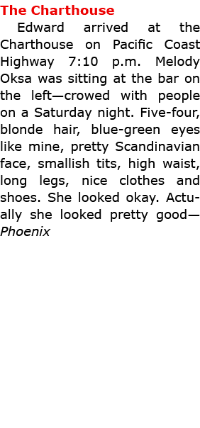 The ﻿Charthouse Edward arrived at the ﻿Charthouse on Pacific Coast Highway 7:10 p.m. ﻿Melody Oksa was sitting at the ...