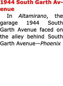 1944 South Garth Avenue In Altamirano, the garage 1944 South Garth Avenue faced on the alley behind South Garth Avenu...