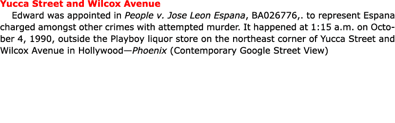 Yucca Street and Wilcox Avenue Edward was appointed in People v. Jose Leon Espana, BA026776,. to represent Espana cha...