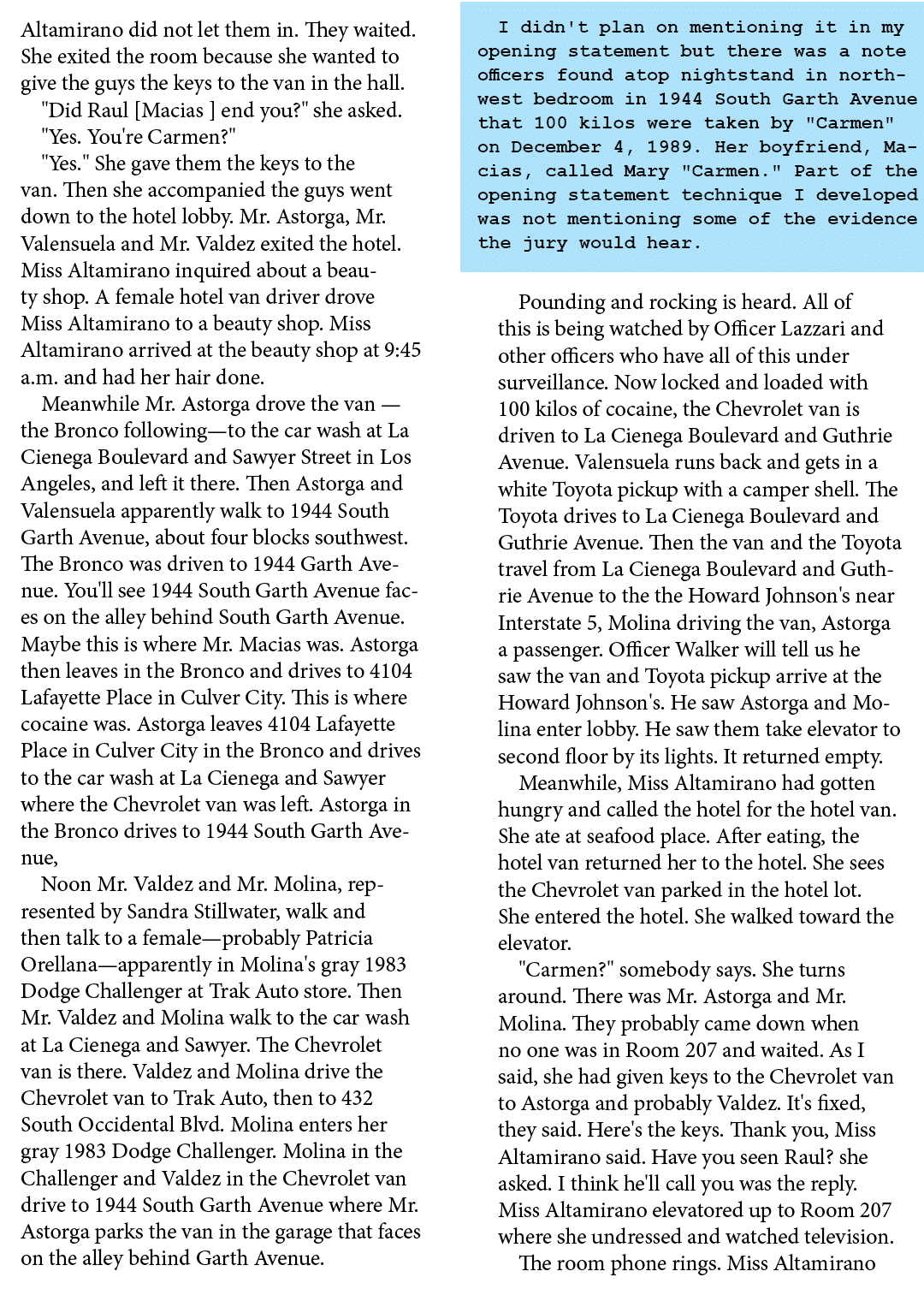 Altamirano did not let them in. They waited. She exited the room because she wanted to give the guys the keys to the ...
