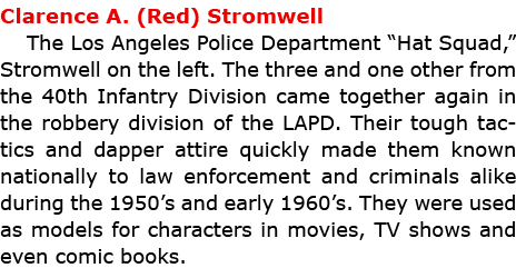 Clarence A. (Red) Stromwell The Los Angeles Police Department “Hat Squad,” Stromwell on the left. The three and one o...