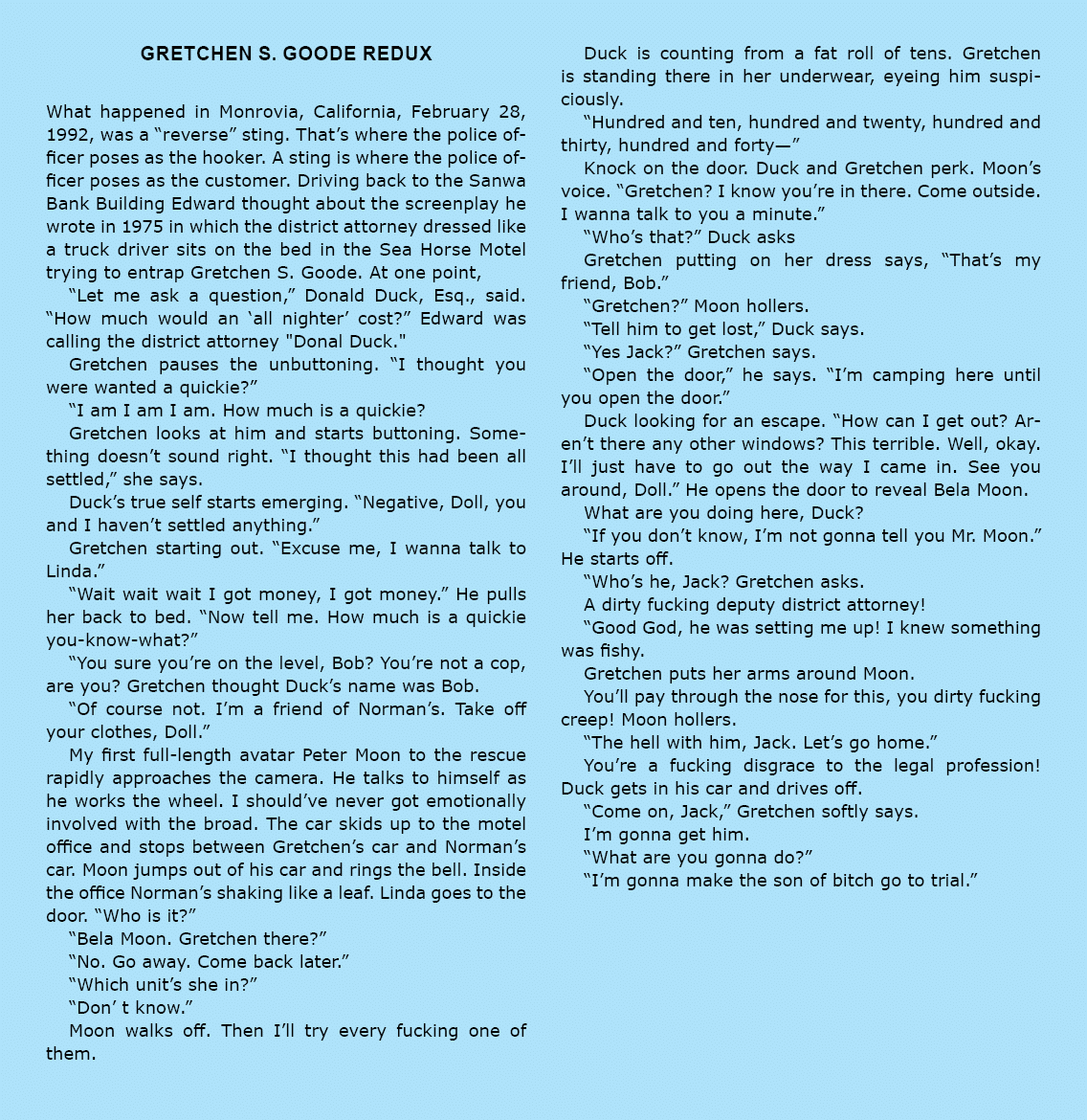 Gretchen S. Goode Redux What happened in Monrovia, California, February 28, 1992, was a “reverse” sting. That’s where...