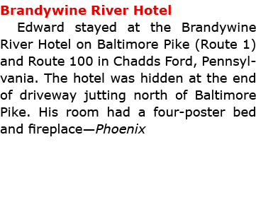 Brandywine River Hotel Edward stayed at the ﻿Brandywine River Hotel on Baltimore Pike (Route 1) and Route 100 in ﻿Ch...