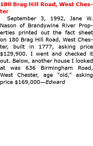 180 Brag Hill Road, ﻿West Chester September 3, 1992, Jane W. Nason of ﻿Brandywine River Properties printed out the fa...