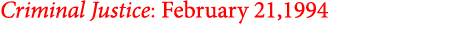 Criminal Justice: February 21,1994