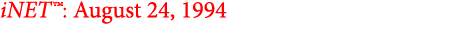iNET™: August 24, 1994
