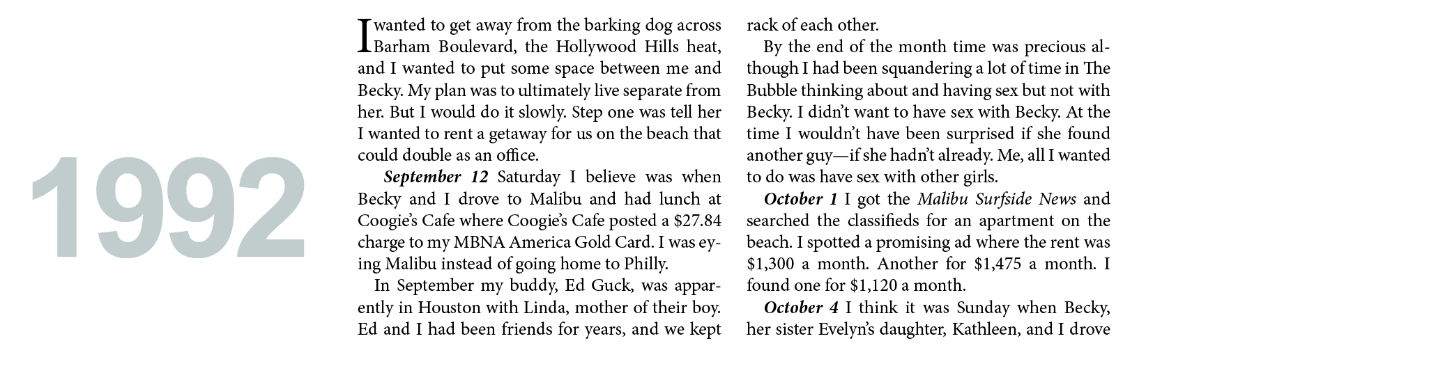 I wanted to get away from the barking dog across ﻿Barham Boulevard, the ﻿Hollywood Hills heat, and I wanted to put so...