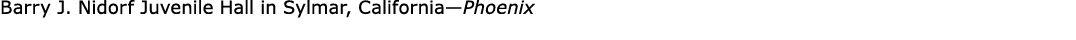 Barry J. Nidorf Juvenile Hall in Sylmar, California—Phoenix