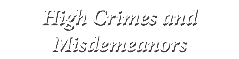 High Crimes and Misdemeanors