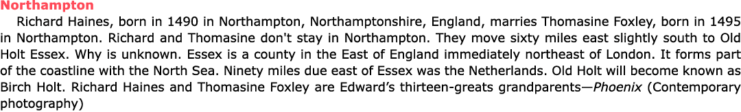 Northampton ﻿Richard Haines, born in 1490 in ﻿Northampton, Northamptonshire, ﻿England, marries ﻿Thomasine Foxley, bo...