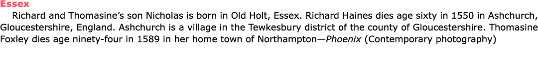 Essex Richard and Thomasine’s son Nicholas is born in ﻿Old Holt, Essex. ﻿Richard Haines dies age sixty in 1550 in ﻿As...