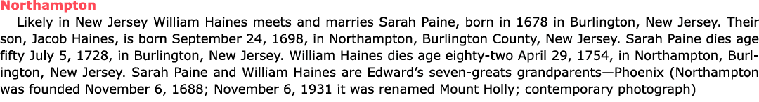 Northampton Likely in New Jersey ﻿William Haines meets and marries Sarah Paine, born in 1678 in Burlington, New Jerse...