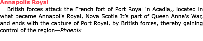 Annapolis Royal British forces attack the French fort of ﻿Port Royal in Acadia,, located in what became Annapolis Roy...