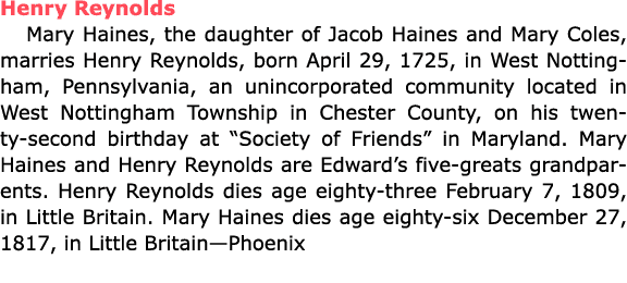 Henry Reynolds Mary Haines, the daughter of Jacob Haines and ﻿Mary Coles, marries Henry Reynolds, born April 29, 1725...