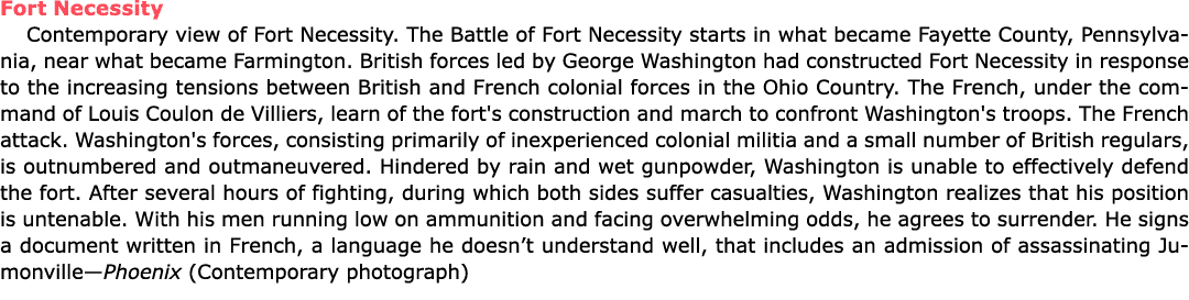 Fort Necessity Contemporary view of Fort Necessity. The ﻿Battle of Fort Necessity starts in what became ﻿Fayette Coun...