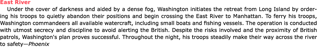 East River Under the cover of darkness and aided by a dense fog, Washington initiates the retreat from Long Island by...