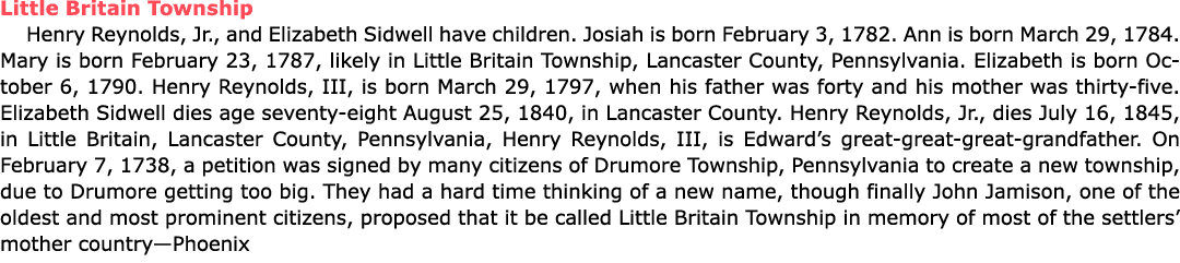 Little Britain Township ﻿Henry Reynolds, Jr., and ﻿﻿Elizabeth Sidwell have children. Josiah is born February 3, 1782...