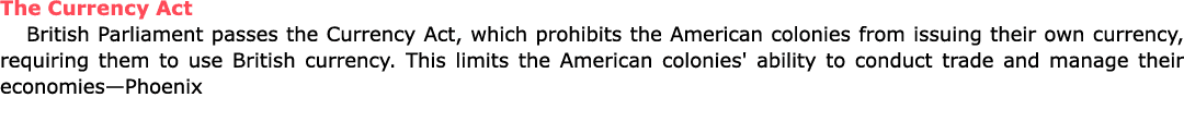 The Currency Act British ﻿Parliament passes the Currency Act, which prohibits the American colonies from issuing thei...