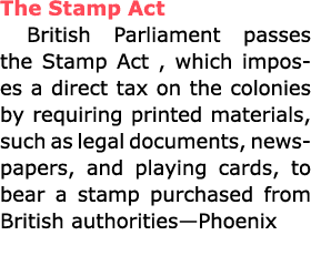 The ﻿Stamp Act British ﻿Parliament passes the ﻿Stamp Act , which imposes a direct tax on the colonies by requiring pr...