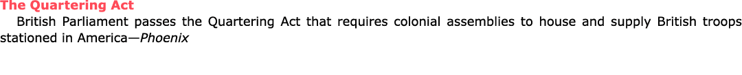 The ﻿﻿Quartering Act British ﻿Parliament passes the ﻿﻿Quartering Act that requires colonial assemblies to house and s...