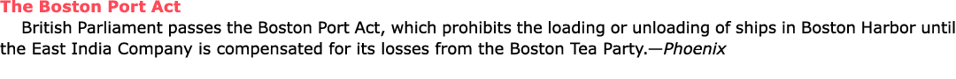 The ﻿Boston Port Act British ﻿Parliament passes the ﻿Boston Port Act, which prohibits the loading or unloading of shi...