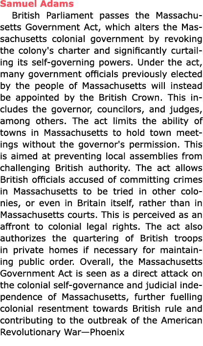 Samuel Adams British ﻿Parliament passes the ﻿Massachusetts Government Act, which alters the Massachusetts colonial go...