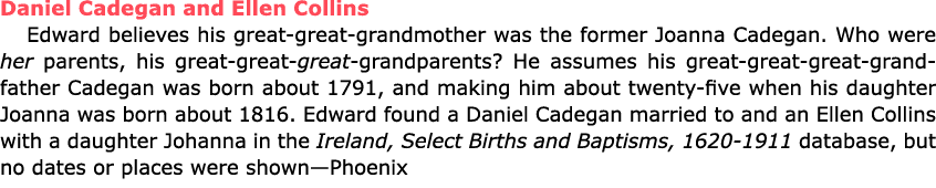 Daniel Cadegan and Ellen Collins Edward believes his great great grandmother was the former ﻿﻿Joanna Cadegan. Who wer...