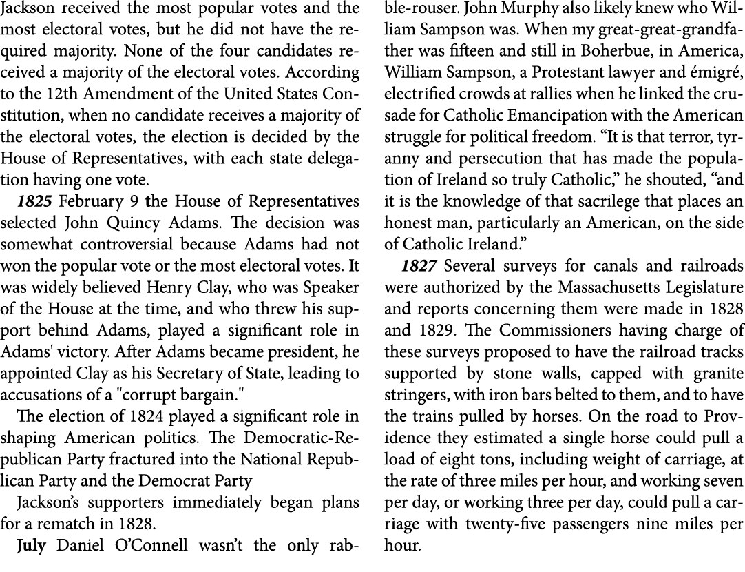 Jackson received the most popular votes and the most electoral votes, but he did not have the required majority. None...