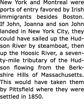 New York and Montreal were ports of entry favored by Irish immigrants besides Boston. If ﻿John, ﻿Joanna and son ﻿John...