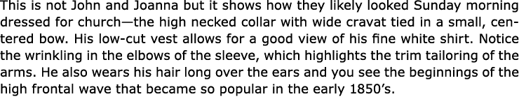 This is not ﻿John and ﻿Joanna but it shows how they likely looked Sunday morning dressed for church—the high necked c...