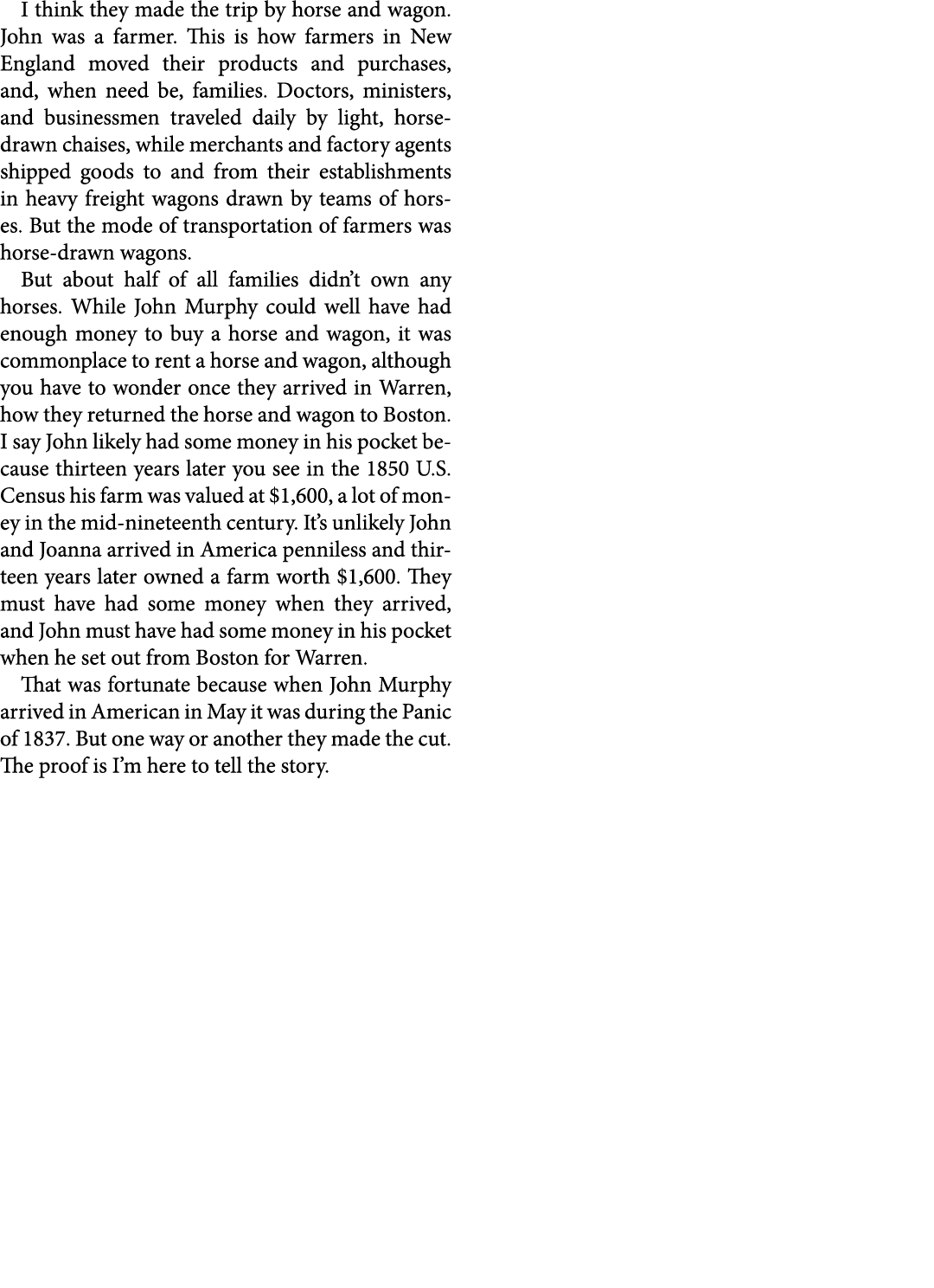 I think they made the trip by horse and wagon. John﻿ was a farmer. This is how farmers in New ﻿England moved their pr...