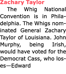 ﻿Zachary Taylor The ﻿Whig National Convention is in ﻿﻿Philadelphia. The ﻿Whigs nominated General ﻿﻿Zachary Taylor of...