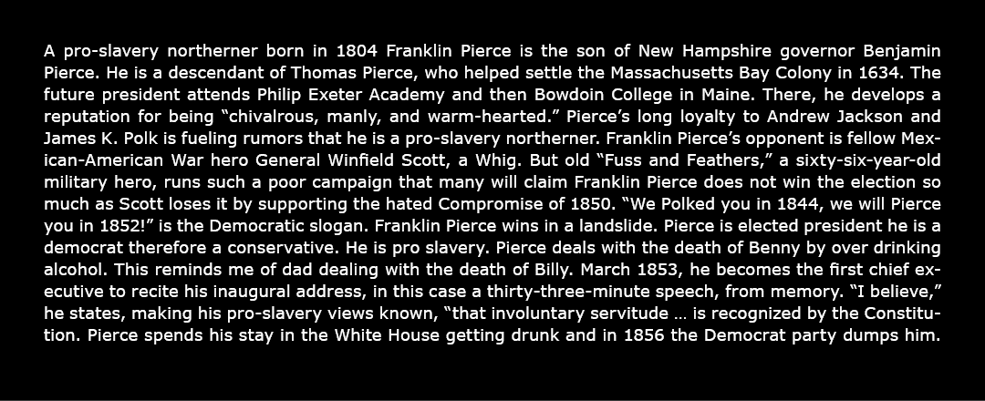 A pro ﻿slavery northerner born in 1804 Franklin Pierce is the son of New Hampshire governor Benjamin Pierce. He is a ...