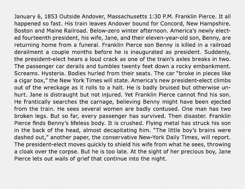 January 6, 1853 Outside Andover, Massachusetts 1:30 P.M. Franklin Pierce. It all happened so fast. His train leaves A...
