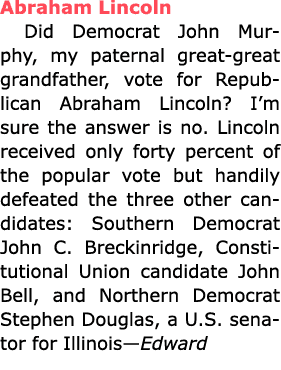 ﻿﻿Abraham Lincoln Did Democrat ﻿﻿﻿John ﻿Murphy, my paternal great great grandfather, vote for Republican ﻿﻿﻿Abraham ...