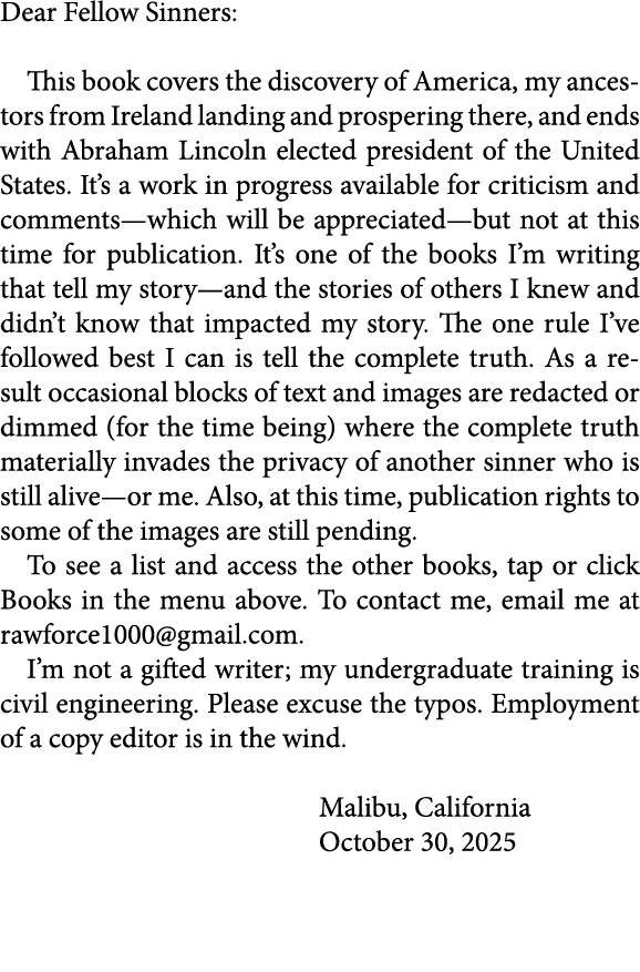 Dear Fellow Sinners: This book covers the discovery of America, my ancestors from Ireland landing and prospering ther...
