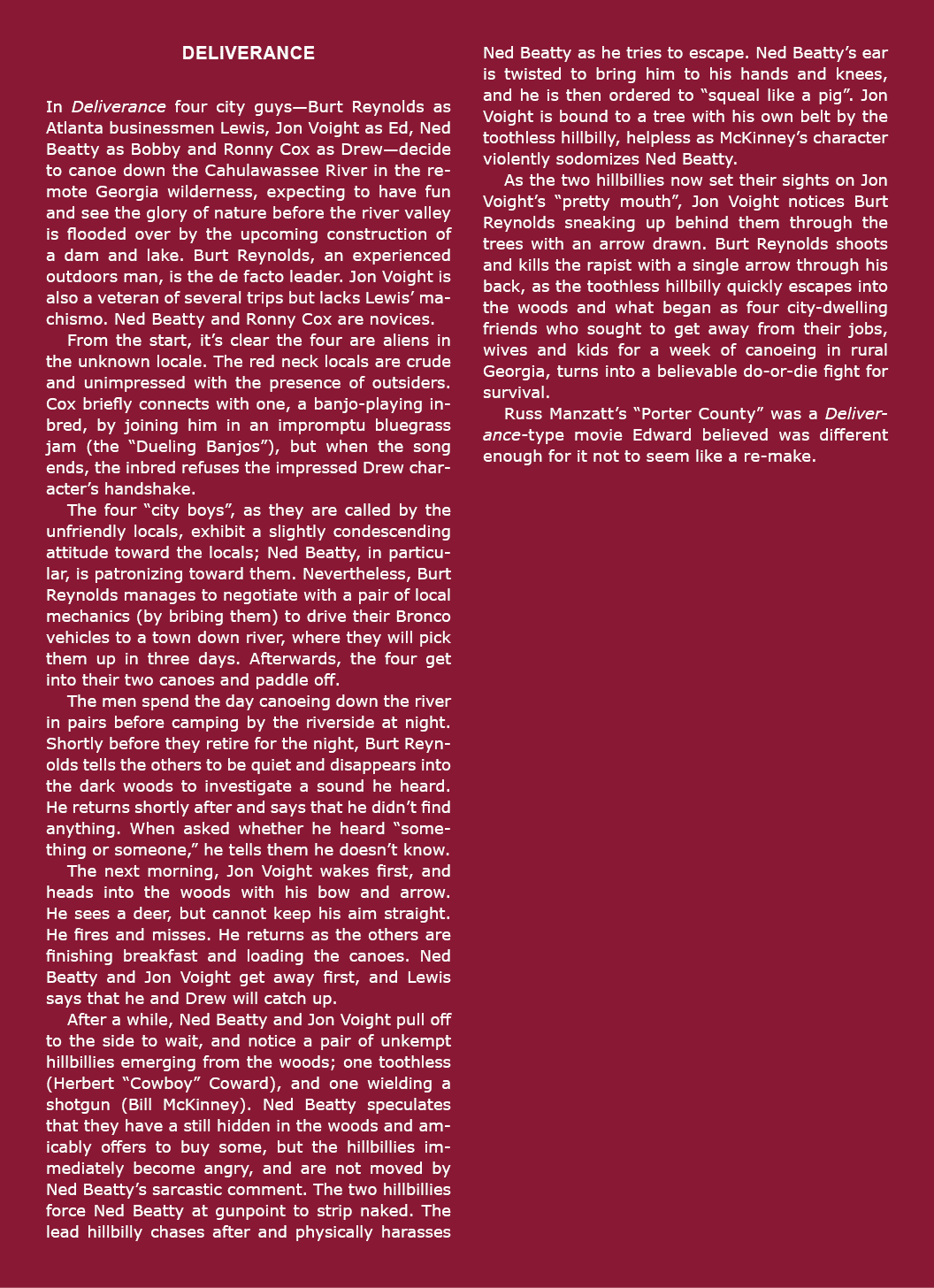 Deliverance In Deliverance four city guys—Burt Reynolds as Atlanta businessmen Lewis, Jon Voight as Ed, Ned Beatty as...